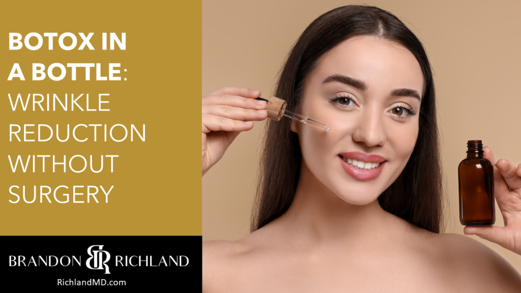 Botox in a Bottle: Wrinkle Reduction Without Surgery | Dr. Brandon ...