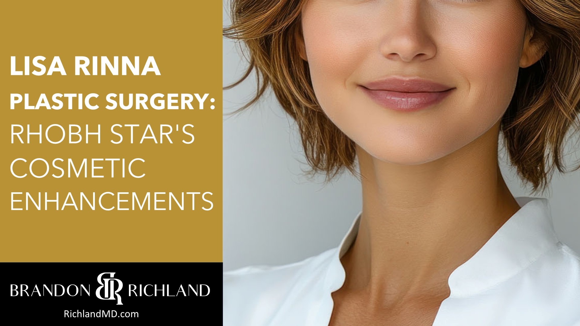 Lisa Rinna Plastic Surgery: RHOBH Star's Cosmetic Enhancements by Dr. Brandon Richland, MD