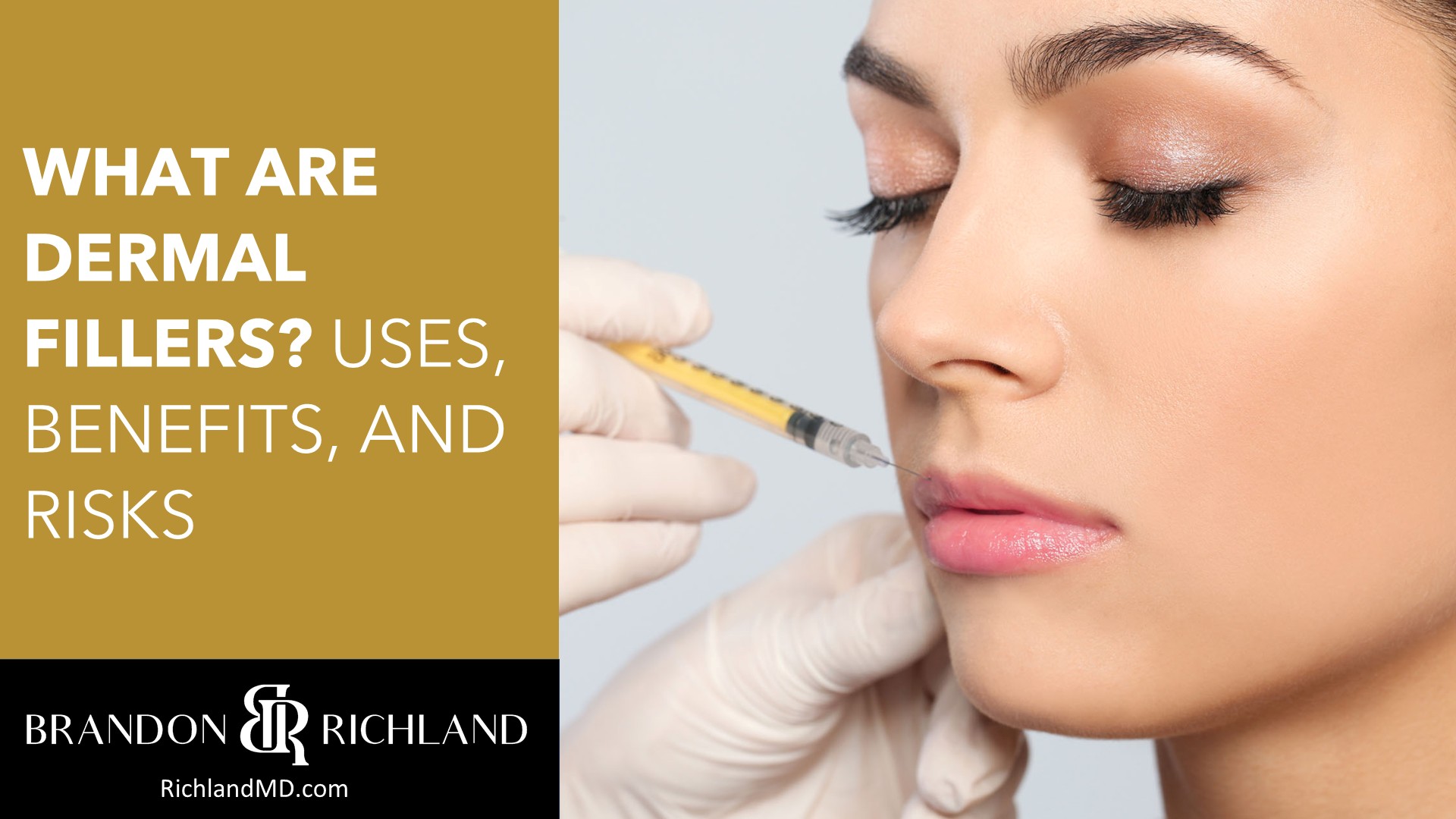 What Are Dermal Fillers? Uses, Benefits, and Risks by Dr. Brandon Richland, MD