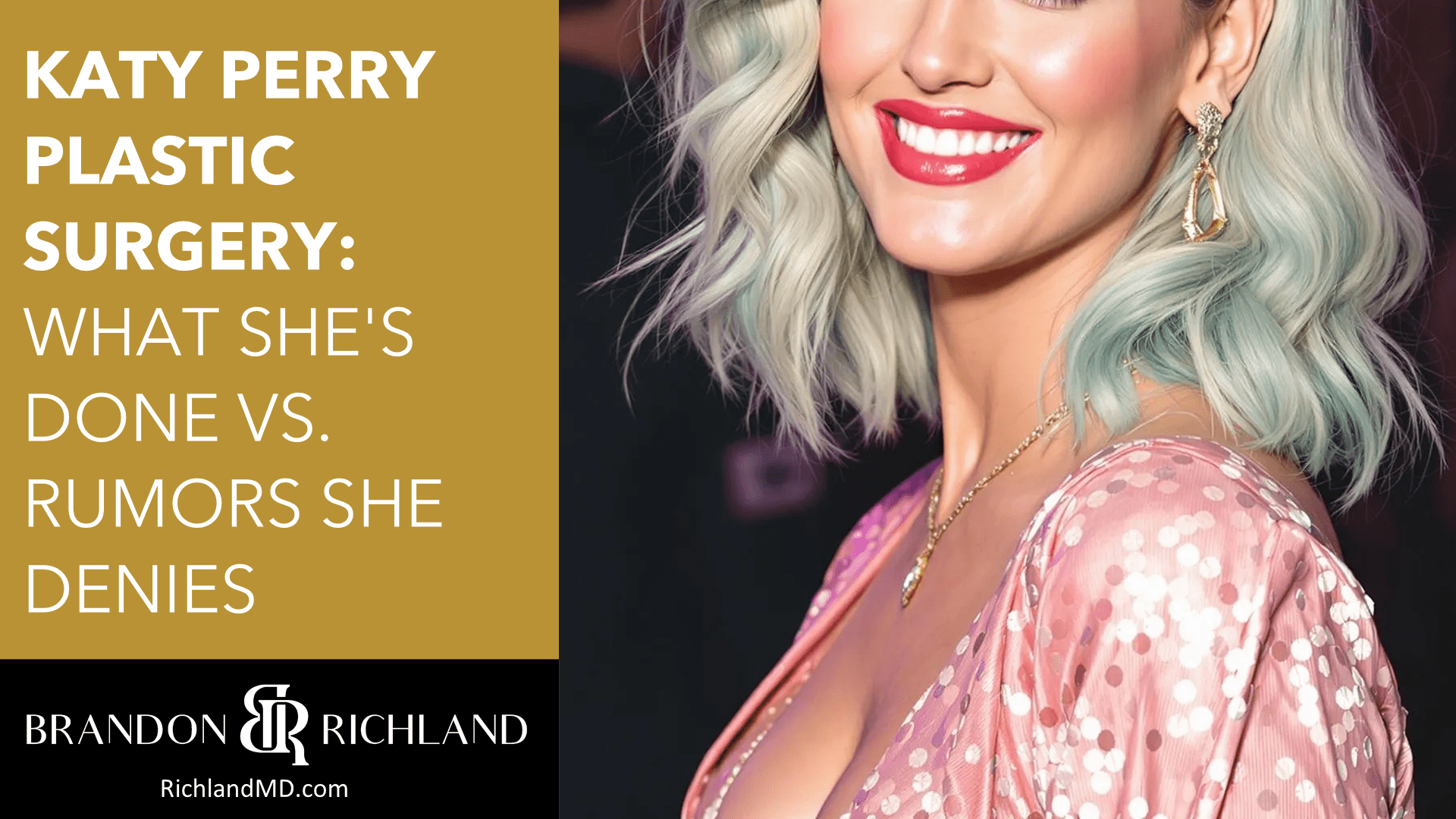 Katy Perry Plastic Surgery: What She's Done vs. Rumors She Denies by Dr. Brandon Richland, MD