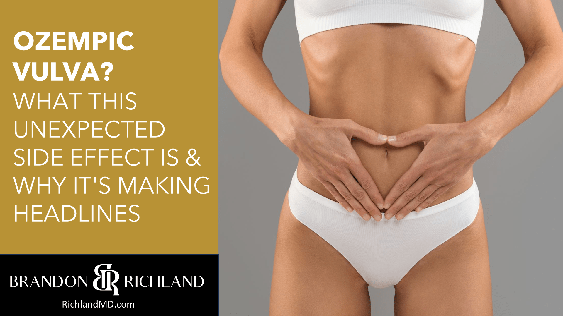 Ozempic Vulva? What This Unexpected Side Effect is & Why it's Making Headlines by Dr. Brandon Richland, MD