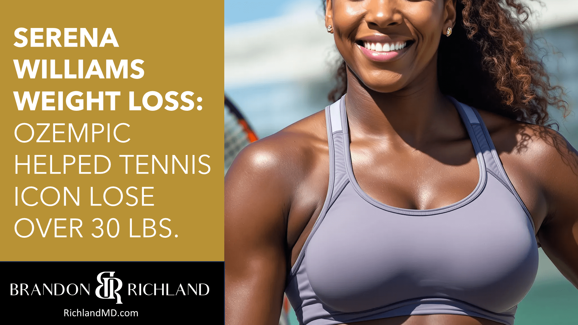 Serena Williams Weight Loss: Ozempic Helped Tennis Icon Lose Over 30 Pounds by Dr. Brandon Richland, MD