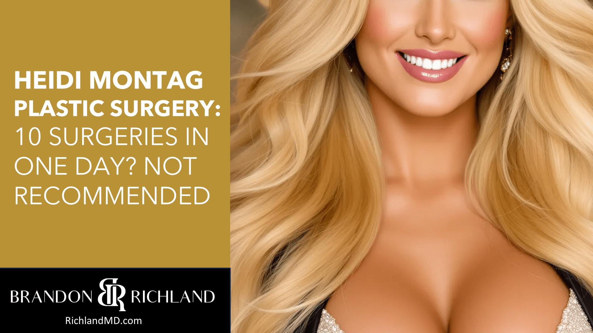 Heidi Montag Plastic Surgery: 10 Surgeries in One Day? Not Recommended by Dr. Brandon Richland, MD